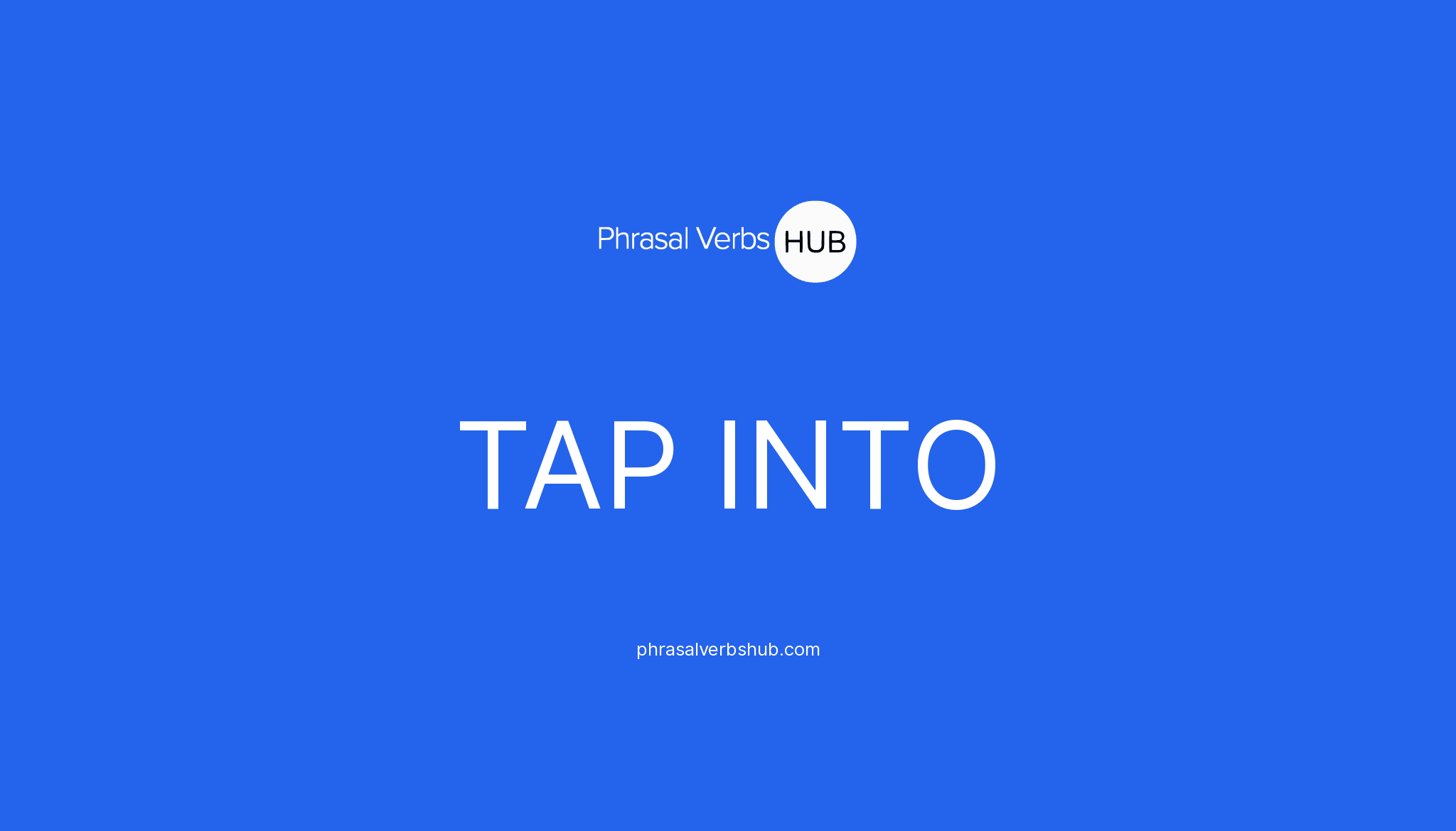 TAP INTO Phrasal Verb Meaning & Examples